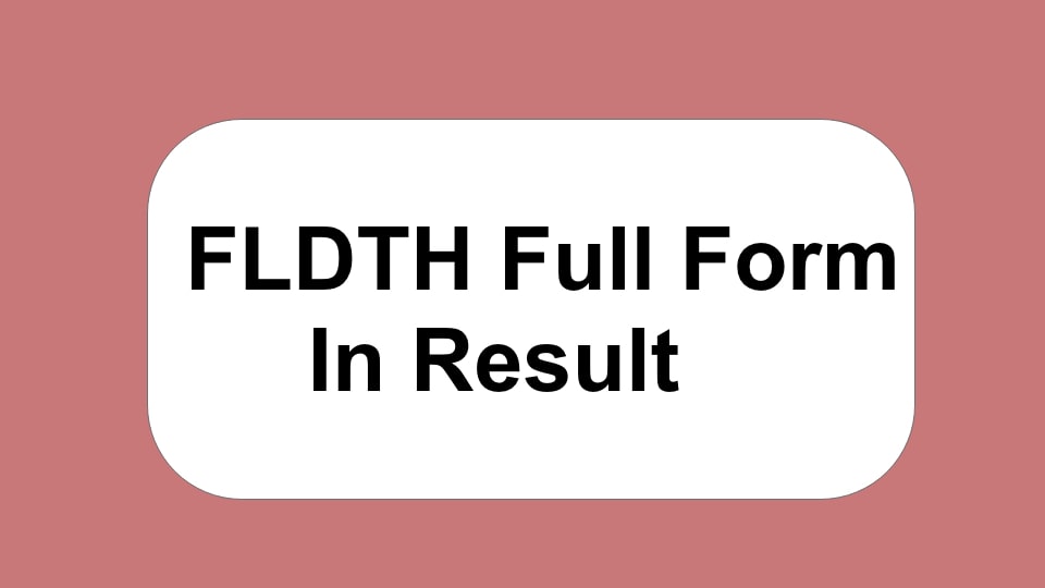 FLDTH Full Form In Result In Hindi | एफएलडीटीएच फूल फोर्म इन हिंदी 
