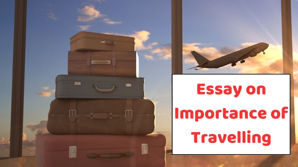 Essay on Importance of Travelling | Short Essay on Travelling